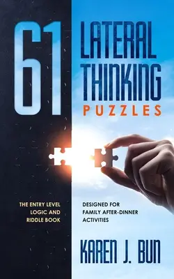 61 hádaniek s laterálnym myslením: Kniha logických úloh a hádaniek pre začiatočníkov určená na rodinné aktivity po večeri - 61 Lateral Thinking Puzzles: The Entry Level Logic And Riddle Book Designed For Family After-Dinner Activities
