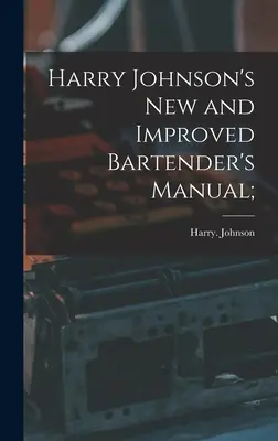 Nová a vylepšená príručka barmana Harryho Johnsona; - Harry Johnson's New and Improved Bartender's Manual;