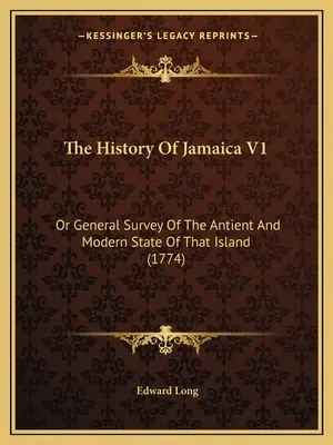 Dejiny Jamajky V1: alebo všeobecný prehľad o starovekom a súčasnom stave tohto ostrova (1774) - The History Of Jamaica V1: Or General Survey Of The Antient And Modern State Of That Island (1774)
