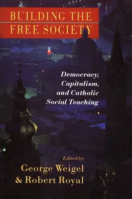 Budovanie slobodnej spoločnosti: Demokracia, kapitalizmus a katolícka sociálna náuka - Building the Free Society: Democracy, Capitalism, and Catholic Social Teaching
