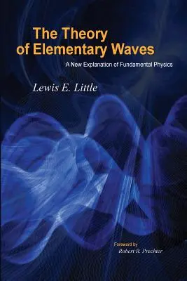 Teória elementárnych vĺn: Nové vysvetlenie základnej fyziky - The Theory of Elementary Waves: A New Explanation of Fundamental Physics