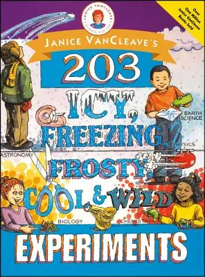 Janice Vancleave's 203 Icy, Freezing, Frosty, Cool, and Wild Experiments