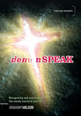 DemonSPEAK: Rozpoznávanie a prekonávanie nepriateľských hlasov vo vašom živote - demonSPEAK: Recognising and overcoming the enemy voices in your life