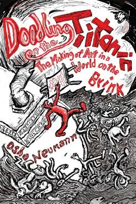 Čmáranie na Titanicu: Tvorba umenia vo svete na pokraji - Doodling on the Titanic: The Making of Art in a World on the Brink