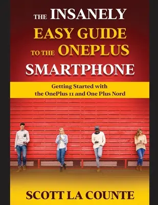Šialene jednoduchý sprievodca smartfónom OnePlus: Začíname s OnePlus 11 a OnePlus Nord - The Insanely Easy Guide to the OnePlus Smartphone: Getting Started with the OnePlus 11 and OnePlus Nord