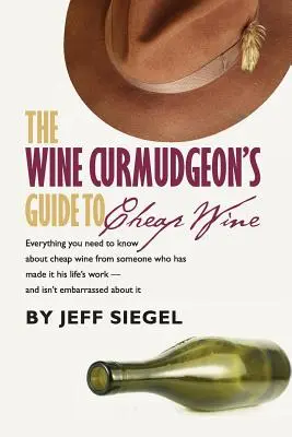 Sprievodca lacným vínom pre vinárskych fajnšmekrov (The Wine Curmudgeon's Guide to Cheap Wine) - The Wine Curmudgeon's Guide to Cheap Wine