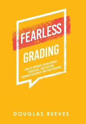 Hodnotenie bez strachu: Ako zlepšiť výsledky, disciplínu a kultúru prostredníctvom presného a spravodlivého známkovania - Fearless Grading: How to Improve Achievement, Discipline, and Culture through Accurate and Fair Grading