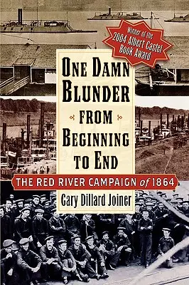 Jeden prekliaty omyl od začiatku do konca: Kampaň na Červenej rieke v roku 1864 - One Damn Blunder from Beginning to End: The Red River Campaign of 1864