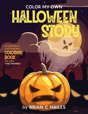 Vyfarbi môj vlastný halloweenský príbeh: (That Rhymes!): Pútavé, prispôsobiteľné maľovanky pre deti (That Rhymes!) - Color My Own Halloween Story: An Immersive, Customizable Coloring Book for Kids (That Rhymes!)