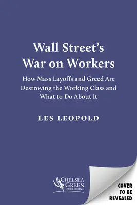 Vojna Wall Street proti pracovníkom: Ako masové prepúšťanie a chamtivosť ničia robotnícku triedu a čo s tým robiť - Wall Street's War on Workers: How Mass Layoffs and Greed Are Destroying the Working Class and What to Do about It