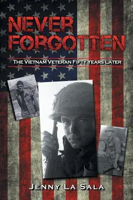 Nikdy nezabudnuté: Vietnamský veterán po päťdesiatich rokoch - Never Forgotten: The Vietnam Veteran Fifty Years Later