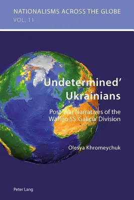 „Neurčení“ Ukrajinci: Povojnové rozprávanie o divízii Waffen SS „Galícia - 'Undetermined' Ukrainians: Post-War Narratives of the Waffen SS 'Galicia' Division