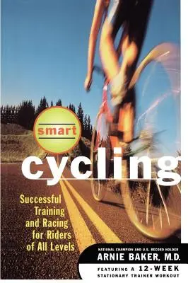 Inteligentná cyklistika: Úspešný tréning a preteky pre jazdcov všetkých úrovní - Smart Cycling: Successful Training and Racing for Riders of All Levels