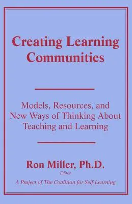 Vytváranie učiacich sa spoločenstiev: Modely, zdroje a nové spôsoby myslenia o vyučovaní a učení - Creating Learning Communities: Models, Resources, and New Ways of Thinking About Teaching and Learning