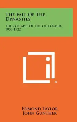 Pád dynastií: Kolaps starého poriadku 1905-1922 - The Fall Of The Dynasties: The Collapse Of The Old Order, 1905-1922