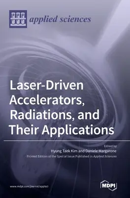 Laserom riadené urýchľovače, žiariče a ich aplikácie - Laser-Driven Accelerators, Radiations, and Their Applications