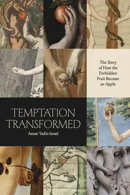 Pokušenie premenené: Príbeh o tom, ako sa zo zakázaného ovocia stalo jablko - Temptation Transformed: The Story of How the Forbidden Fruit Became an Apple