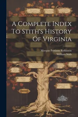 Úplný index k Stithovým dejinám Virgínie - A Complete Index To Stith's History Of Virginia