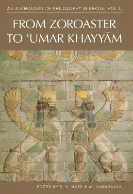 Antológia filozofie v Perzii, zv. 1: Od Zoroastra po Omara Chajjáma - An Anthology of Philosophy in Persia, Vol. 1: From Zoroaster to Omar Khayyam