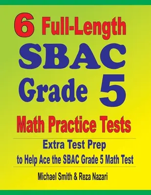 6 cvičných testov SBAC Grade 5 v plnej dĺžke: Extra príprava na testovanie, ktorá pomôže zvládnuť test SBAC Grade 5 - 6 Full-Length SBAC Grade 5 Math Practice Tests: Extra Test Prep to Help Ace the SBAC Grade 5 Math Test
