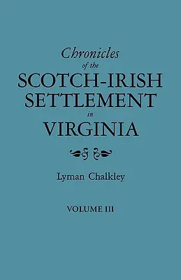 Kronika škótsko-írskeho osídlenia vo Virgínii. Extracted from the Original Court Records of Augusta County, 1745-1800. III. zväzok - Chronicles of the Scotch-Irish Settlement in Virginia. Extracted from the Original Court Records of Augusta County, 1745-1800. Volume III