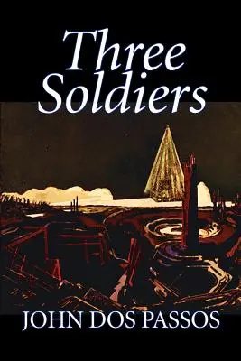 Traja vojaci by John Dos Passos, Beletria, Klasika, Literárne, Vojna a vojenstvo - Three Soldiers by John Dos Passos, Fiction, Classics, Literary, War & Military