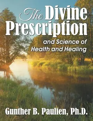Božský recept: a veda o zdraví a uzdravení - The Divine Prescription: and Science of Health and Healing