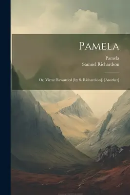Pamela: Or, Virtue Rewarded [od S. Richardsona]. [iné] - Pamela: Or, Virtue Rewarded [by S. Richardson]. [another]