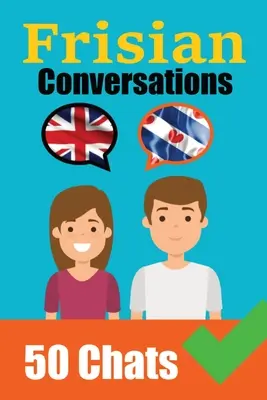 Rozhovory vo frízštine Anglické a frízske rozhovory vedľa seba: Učte sa frízsky - Conversations in Frisian English and Frisian Conversations Side by Side: Frisian Made Easy: A Parallel Language Journey Learn the Frisian language