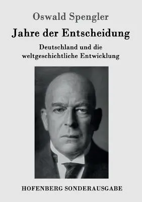 Roky rozhodovania: Nemecko a vývoj svetových dejín - Jahre der Entscheidung: Deutschland und die weltgeschichtliche Entwicklung