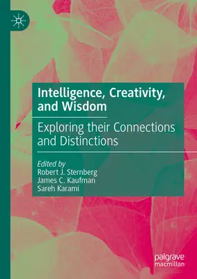 Inteligencia, tvorivosť a múdrosť: Vychádzajúc z tejto publikácie, je potrebné preskúmať ich súvislosti a odlišnosti: nadanie, talent a inteligencia. - Intelligence, Creativity, and Wisdom: Exploring Their Connections and Distinctions