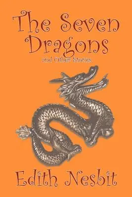 Sedem drakov a iné príbehy by Edith Nesbit, Fantastika, fantasy a mágia - The Seven Dragons and Other Stories by Edith Nesbit, Fiction, Fantasy & Magic