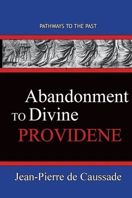 Opustenie Božej prozreteľnosti: Cesty do minulosti - Abandonment To Divine Providence: Pathways To The Past