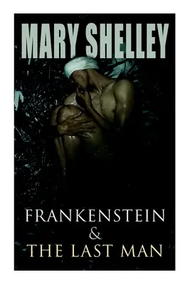 Frankenstein a posledný človek: Dve temné fantasy klasiky - Frankenstein & The Last Man: Two Dark Fantasy Classics