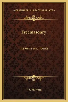 Slobodomurárstvo: Jeho ciele a ideály - Freemasonry: Its Aims and Ideals