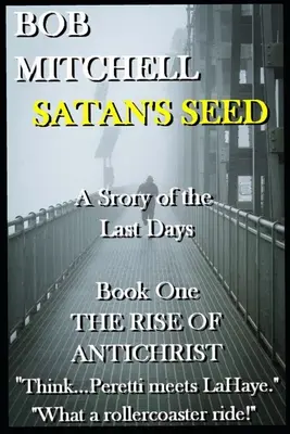 SATANOVO SEMIENKO Nadprirodzený triler z obdobia konca sveta: Príbeh posledných dní - SATAN'S SEED An End Times Supernatural Thriller: A Story of the Last Days