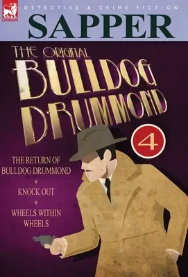 Pôvodný Bulldog Drummond: 4- Návrat Bulldoga Drummonda, Knock Out & Wheels Within Wheels - The Original Bulldog Drummond: 4-The Return of Bulldog Drummond, Knock Out & Wheels Within Wheels