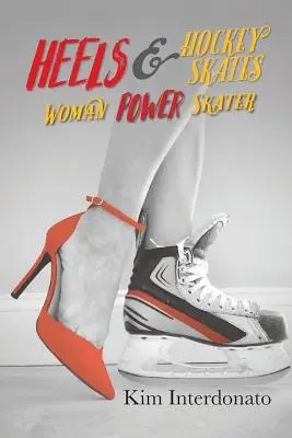Podpätky a hokejové korčule: Žena Power Skater - Heels & Hockey Skates: Woman Power Skater