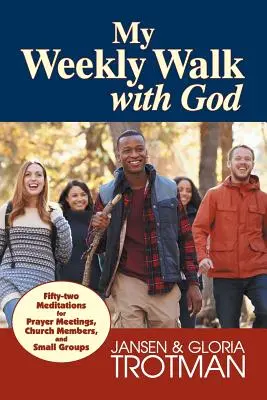 Moja týždenná prechádzka s Bohom: Päťdesiatdva meditácií pre modlitebné stretnutia, členov cirkvi a malé skupiny - My Weekly Walk with God: Fifty-two Meditations for Prayer Meetings, Church Members, and Small Groups