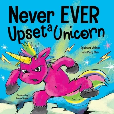 Nikdy nerozčuľuj jednorožca: Vtipný, rýmovaný príbeh na hlasné čítanie Detská obrázková kniha - Never EVER Upset a Unicorn: A Funny, Rhyming Read Aloud Story Kid's Picture Book