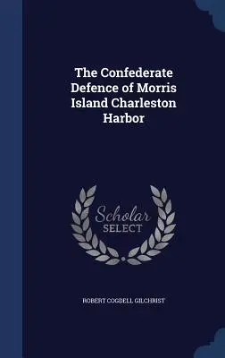 Konfederačná obrana Charlestonského prístavu na Morrisovom ostrove - The Confederate Defence of Morris Island Charleston Harbor