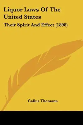 Zákony o alkohole v Spojených štátoch: Ich duch a účinok (1898) - Liquor Laws Of The United States: Their Spirit And Effect (1898)
