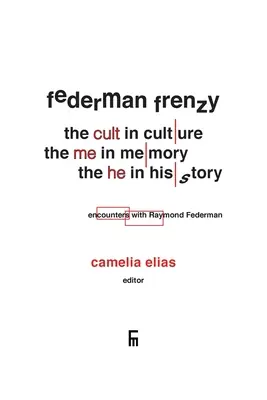 Federmanovo šialenstvo: „kult“ v kultúre, „ja“ v pamäti, „on“ v dejinách - stretnutia s Raymondom Federmanom - Federman Frenzy: the 'cult' in culture, the 'me' in memory, the 'he' in history - encounters with Raymond Federman