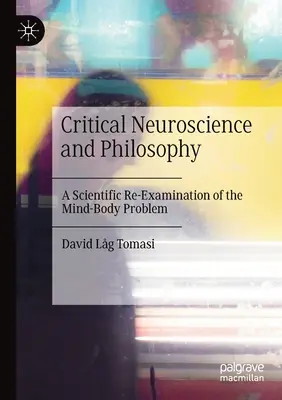 Kritická neuroveda a filozofia: Vedecké prehodnotenie problému mysle a tela - Critical Neuroscience and Philosophy: A Scientific Re-Examination of the Mind-Body Problem