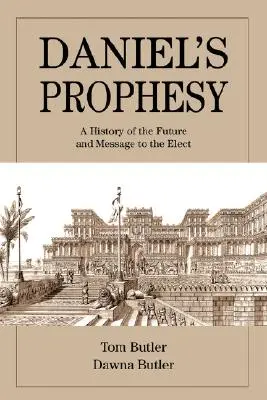 Danielovo proroctvo: Danielovo proroctvo: dejiny budúcnosti a posolstvo vyvoleným - Daniel's Prophesy: A History of the Future and Message to the Elect