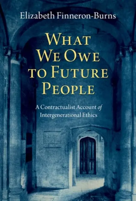 Čo dlhujeme budúcim ľuďom: Kontraktualistický účet medzigeneračnej etiky - What We Owe to Future People: A Contractualist Account of Intergenerational Ethics