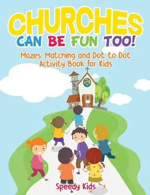 Aj kostoly môžu byť zábavné! Bludiská, priraďovanie a bodka k bodke Kniha aktivít pre deti - Churches Can Be Fun Too! Mazes, Matching and Dot to Dot Activity Book for Kids