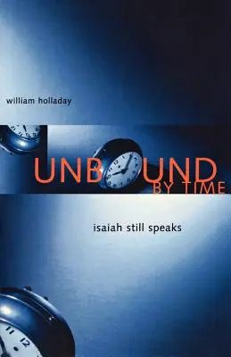 Nespútaný časom: Izaiáš stále hovorí - Unbound By Time: Isaiah Still Speaks