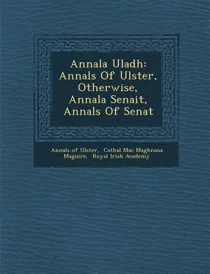 Annala Uladh: Annala Senait, Annals Of Senat (Anály Ulsteru) - Annala Uladh: Annals Of Ulster, Otherwise, Annala Senait, Annals Of Senat