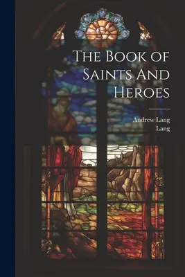 Kniha o svätých a hrdinoch - The Book of Saints And Heroes